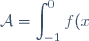\mathcal{A} = \displaystyle\int_{-1}^0 f(x)\:\text{d}x